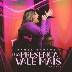 Tua Presença Vale Mais Chords by Carol Barros