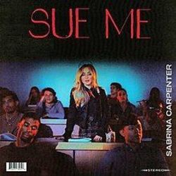 Sue Me by Sabrina Carpenter