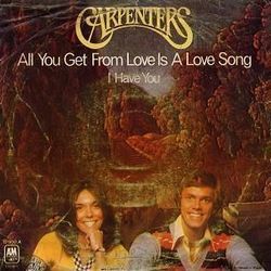 All You Get From Love Is A Love Song by The Carpenters