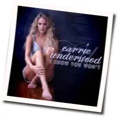 I Know You Won't Chords by Carrie Underwood
