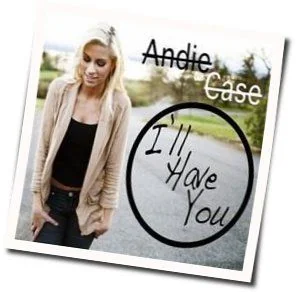I'll Have You Chords by Andie Case