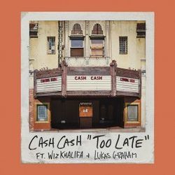 Too Late by Cash Cash