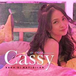 Baka Di Mapigilan Chords by Cassy (ppop Generation)