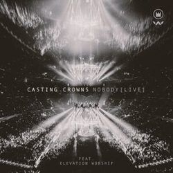 Nobody (live) Chords by Casting Crowns Ft. Elevation Worship
