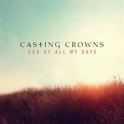 God Of All My Days by Casting Crowns