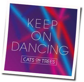 Keep On Dancing Chords by Cats On Trees