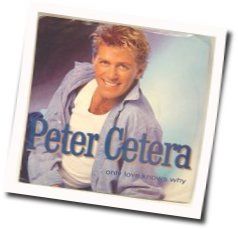 Only Love Knows Why by Peter Cetera