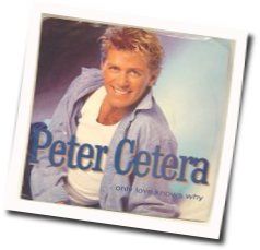 Only Love Knows Why Chords by Peter Cetera