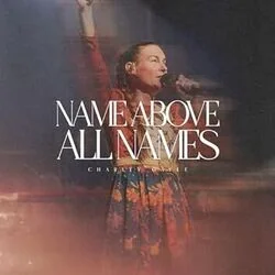 Name Above All Names Chords by Charity Gayle