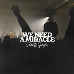 We Need A Miracle Chords by Charity Gayle