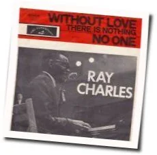 Without Love There Is Nothing Chords by Ray Charles