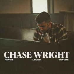 Never Loved Before Chords by Chase Wright