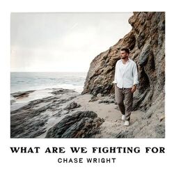 What Are We Fighting For by Chase Wright