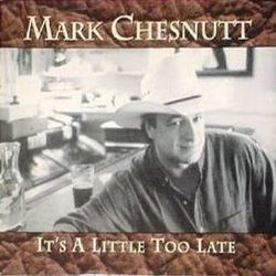 It's A Little Too Late Chords by Mark Chesnutt
