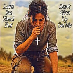 Lord I'm Tired But Don't Give Up On Me Chords by Chizuka