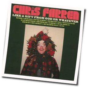Like A Gift From God Or Whatever Chords by Chris Farren