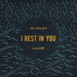 I Rest In You Chords by Christ Chapel Music College
