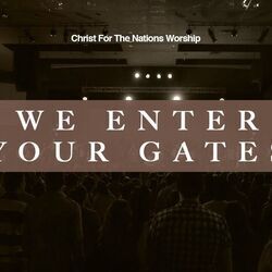 We Enter Your Gates Chords by Christ For The Nations Worship