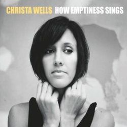 How Emptiness Sings by Christa Wells
