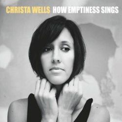 How Emptiness Sings Chords by Christa Wells