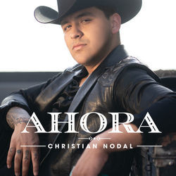 Ahora by Christian Nodal