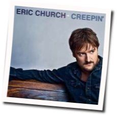 Creepin by Eric Church