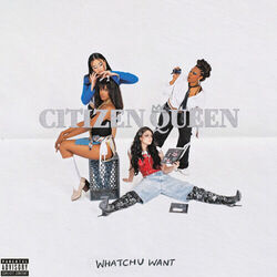 Whatchu Want Chords by Citizen Queen