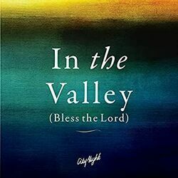 In The Valley Bless The Lord Chords by CityAlight