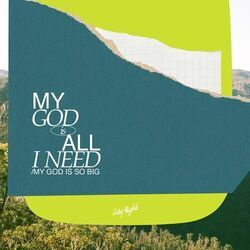 My God Is All I Need / My God Is So Big Chords by CityAlight