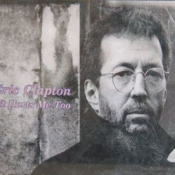 It Hurts Me Too by Eric Clapton