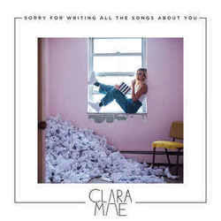 Sorry For Writing All The Songs About You Chords by Clara Mae