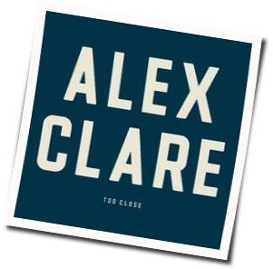 Too Close by Alex Clare
