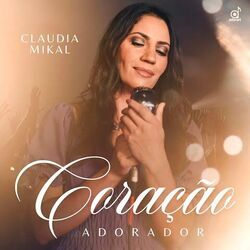 Coração Adorador Chords by Claudia Mikal