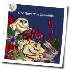 Somebody Changed Chords by The Clientele