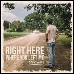 Right Here Where You Left Me Chords by Cody Webb