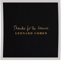 Thanks For The Dance by Leonard Cohen
