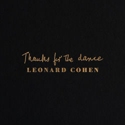 Thanks For The Dance  by Leonard Cohen