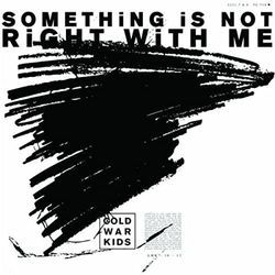 Something Is Not Right With Me by Cold War Kids
