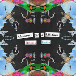 Adventure Of A Lifetime  by Coldplay