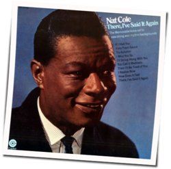 There! Ive Said It Again by Nat King Cole
