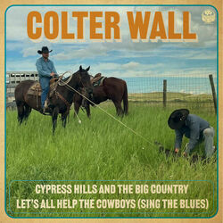 Cypress Hills And The Big Country by Colter Wall