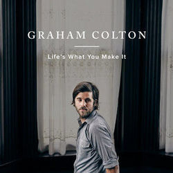 Lifes What You Make It by Graham Colton