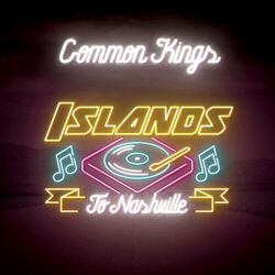 Islands To Nashville Chords by Common Kings