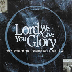 Lord We Give You Glory Chords by Mark Condon
