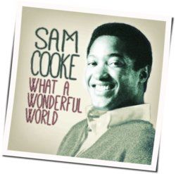 What A Wonderful World  by Sam Cooke
