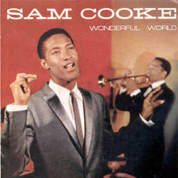 Wonderful World  by Sam Cooke