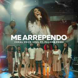 Me Arrependo (part. Paloma Possi) by Coral Voice Soul