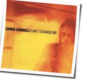 Can't Change Me  Tab by Chris Cornell