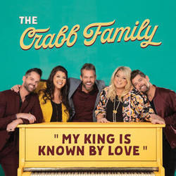The Crabb Family chords for My king is known by love
