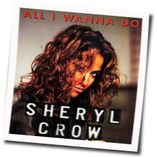 All I Wanna Do  by Sheryl Crow